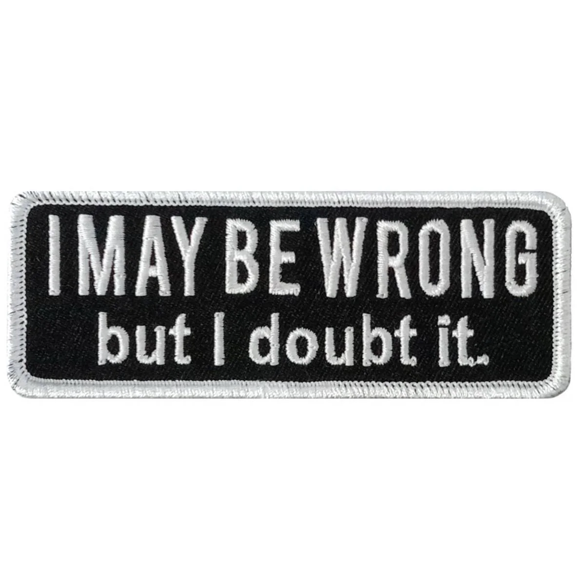 Hot Leathers I May Be Wrong 4 X 1.5" Embroidered Patch PPW1280